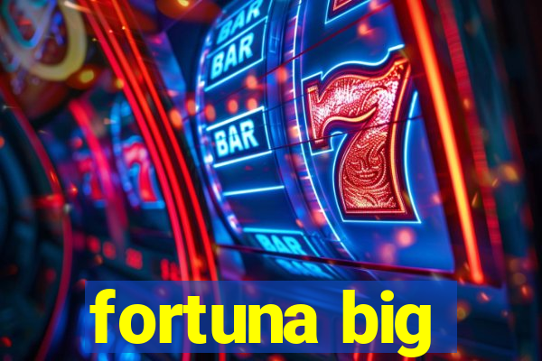 fortuna big