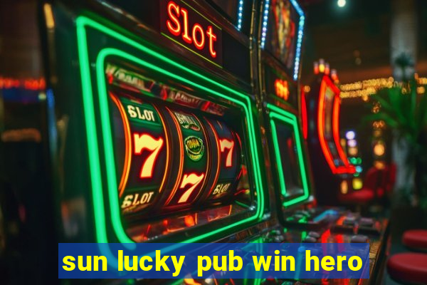 sun lucky pub win hero