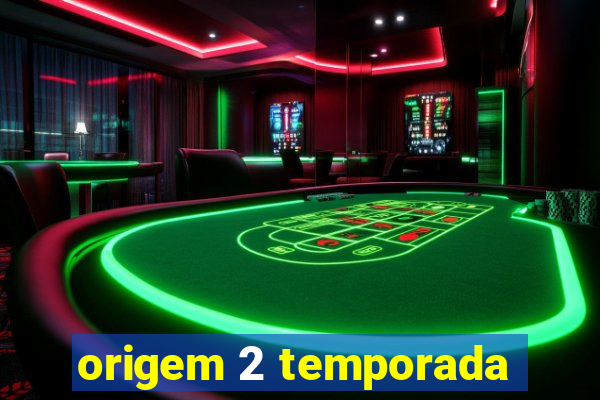 origem 2 temporada