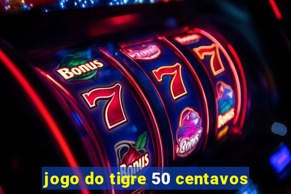 jogo do tigre 50 centavos