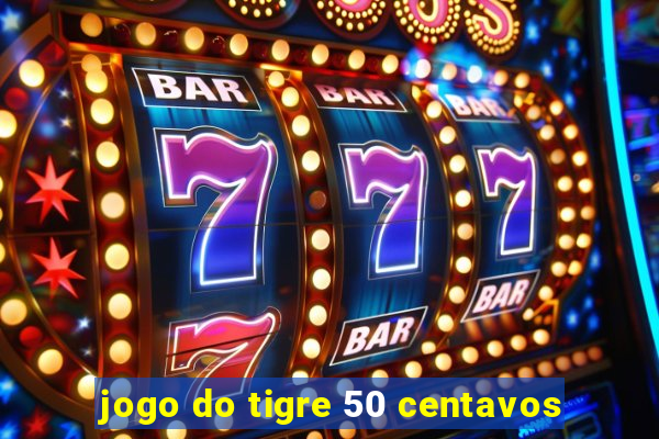 jogo do tigre 50 centavos