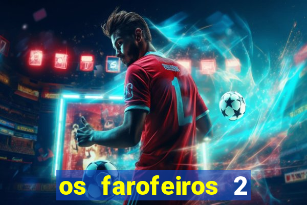 os farofeiros 2 rede canais