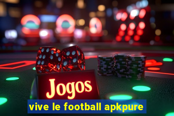 vive le football apkpure