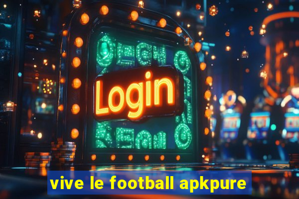 vive le football apkpure