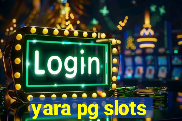 yara pg slots