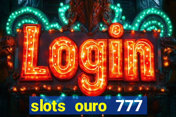 slots ouro 777 play store