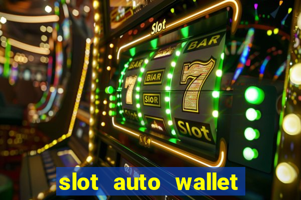 slot auto wallet ????? ???? true wallet