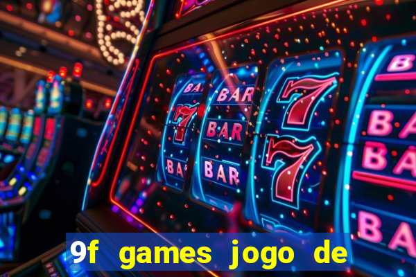 9f games jogo de ganhar dinheiro