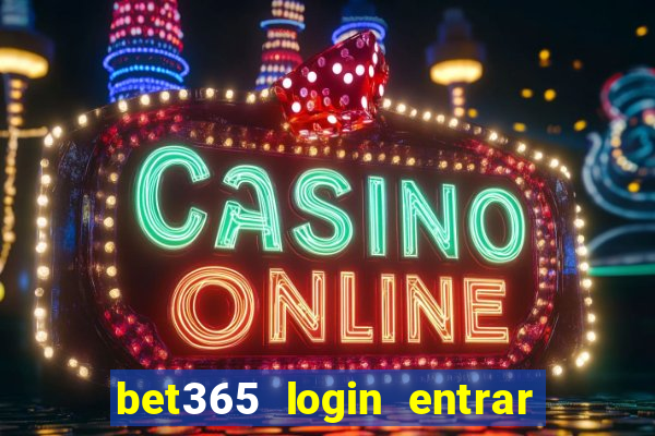 bet365 login entrar agora direto no celular