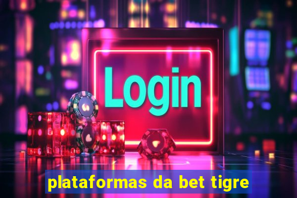 plataformas da bet tigre