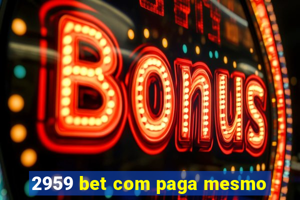 2959 bet com paga mesmo