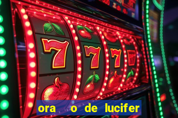 ora  o de lucifer para ganhar na mega sena