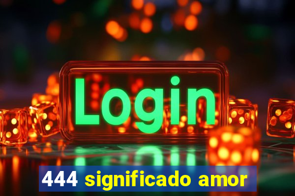 444 significado amor