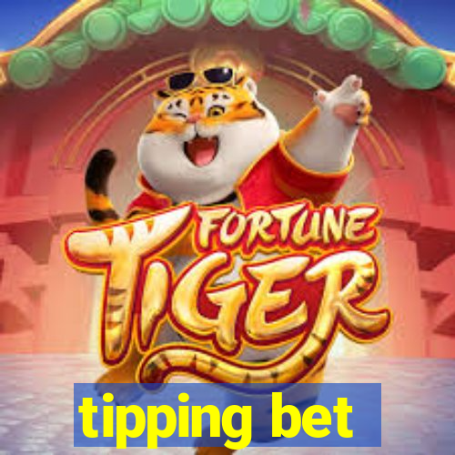 tipping bet