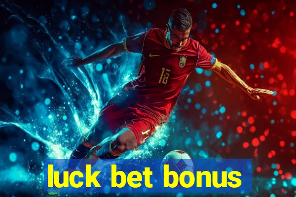 luck bet bonus