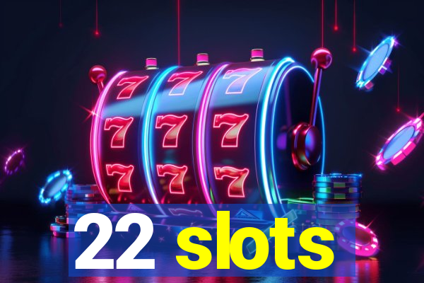 22 slots