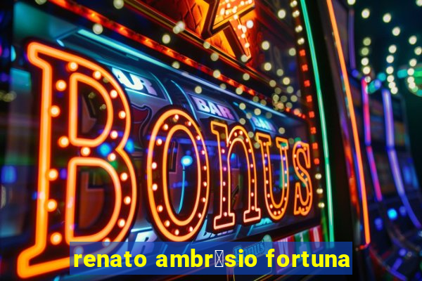 renato ambr贸sio fortuna