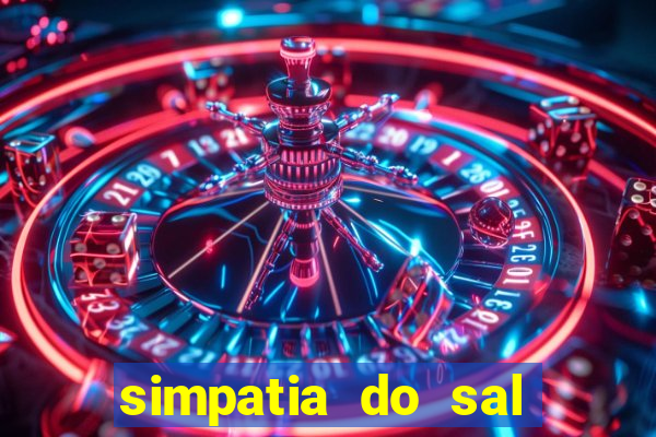 simpatia do sal grosso para afastar rival