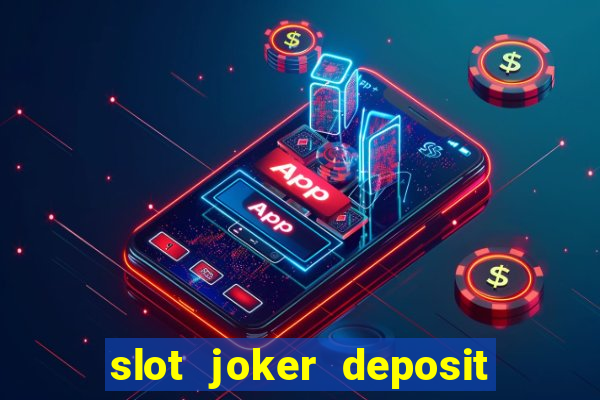 slot joker deposit pulsa tanpa potongan