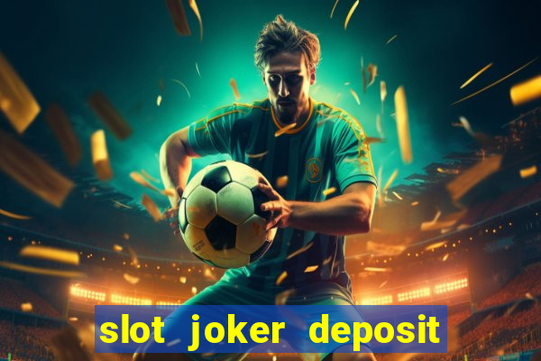 slot joker deposit pulsa tanpa potongan