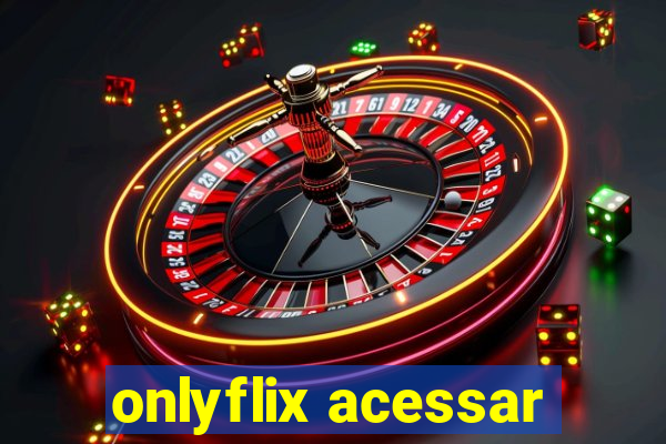 onlyflix acessar