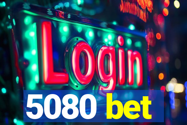 5080 bet