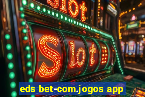 eds bet-com.jogos app