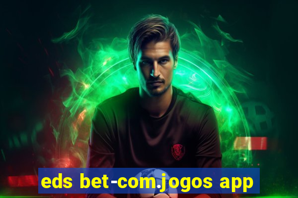 eds bet-com.jogos app