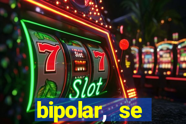 bipolar, se arrepende do que faz