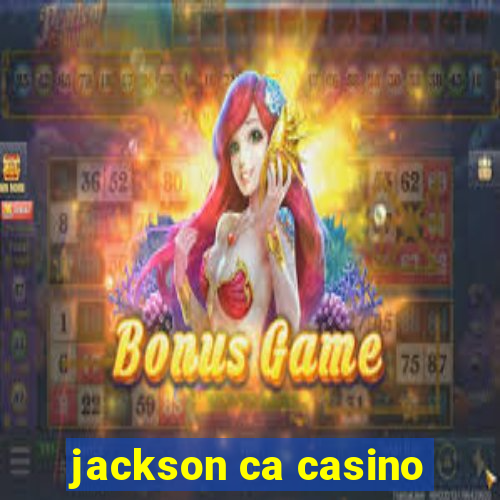 jackson ca casino