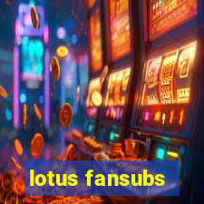 lotus fansubs