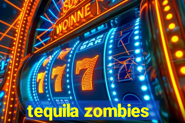 tequila zombies