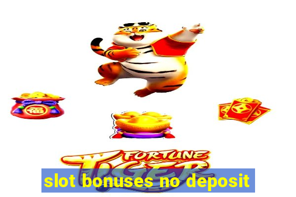 slot bonuses no deposit