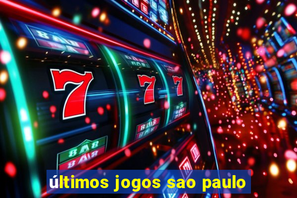 últimos jogos sao paulo