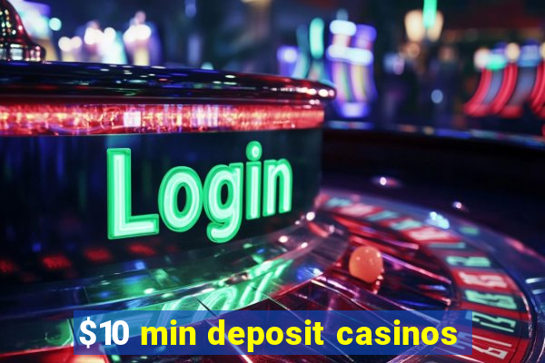 $10 min deposit casinos