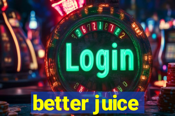 better juice