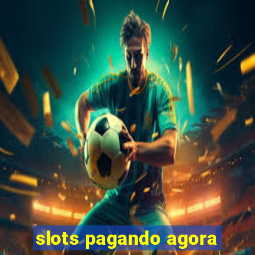 slots pagando agora