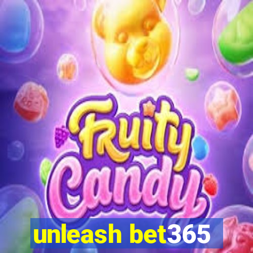 unleash bet365