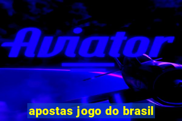 apostas jogo do brasil