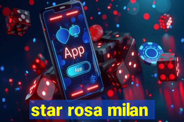 star rosa milan