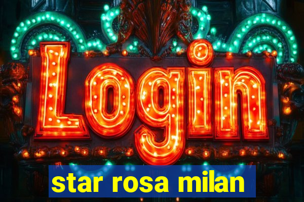 star rosa milan