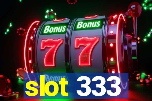 slot 333