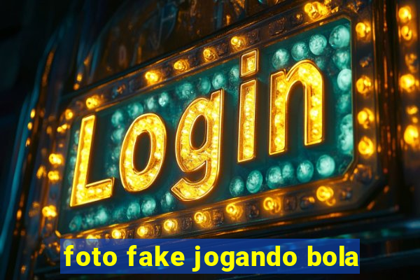 foto fake jogando bola