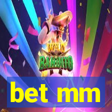 bet mm