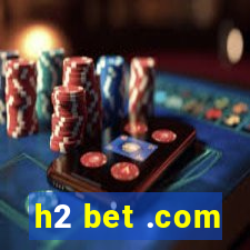 h2 bet .com