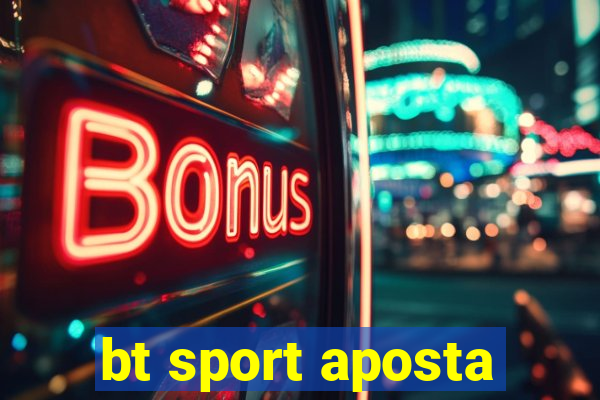 bt sport aposta