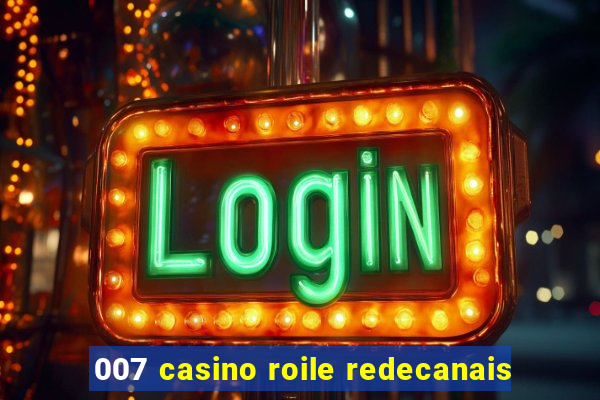 007 casino roile redecanais