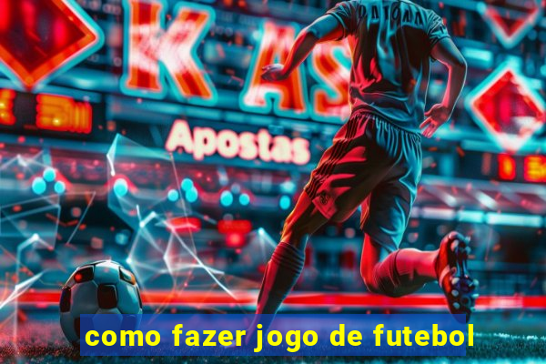 como fazer jogo de futebol