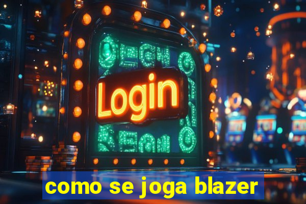 como se joga blazer