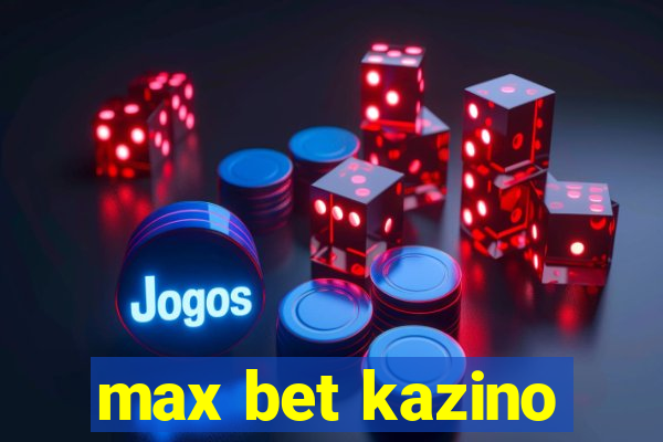 max bet kazino